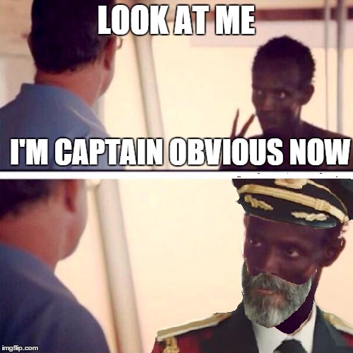 LOOK AT ME I'M CAPTAIN OBVIOUS NOW | made w/ Imgflip meme maker