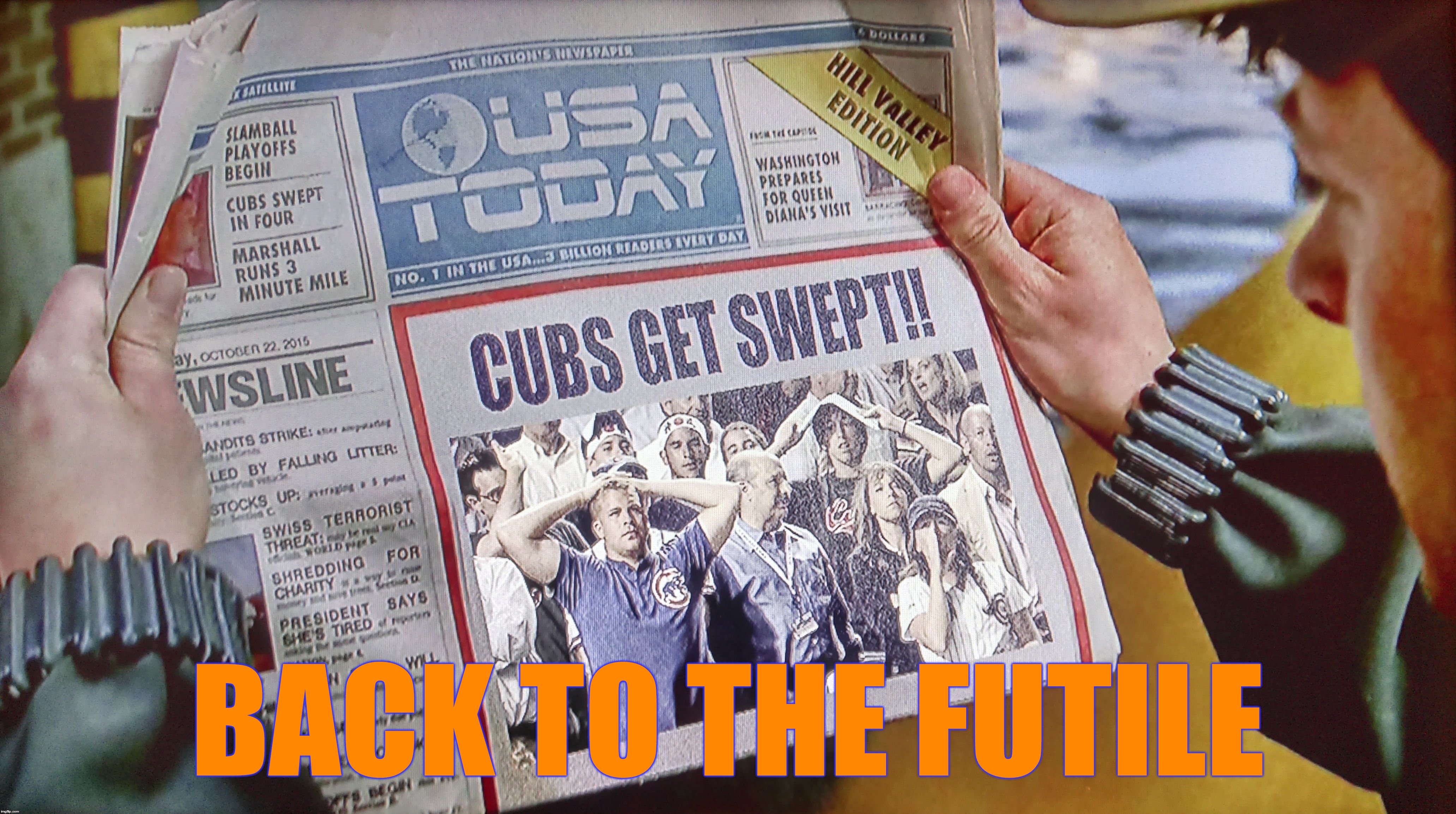 Back to the Futile | BACK TO THE FUTILE | image tagged in memes,back to the future,back to the future 2015,chicago cubs | made w/ Imgflip meme maker