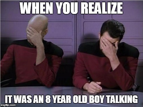 WHEN YOU REALIZE IT WAS AN 8 YEAR OLD BOY TALKING | made w/ Imgflip meme maker