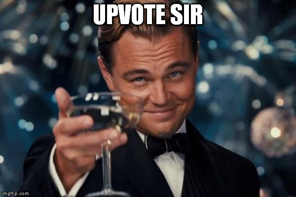 Leonardo Dicaprio Cheers Meme | UPVOTE SIR | image tagged in memes,leonardo dicaprio cheers | made w/ Imgflip meme maker