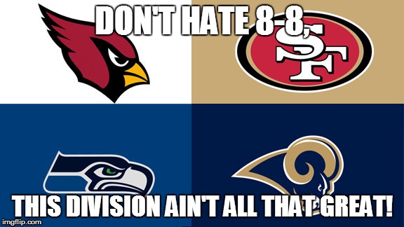 DON'T HATE 8-8, THIS DIVISION AIN'T ALL THAT GREAT! | made w/ Imgflip meme maker