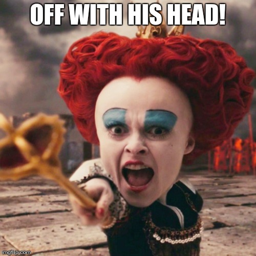 OFF WITH HIS HEAD! | made w/ Imgflip meme maker