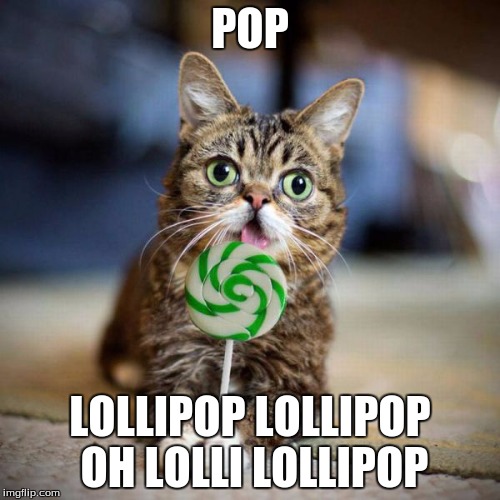 Lollipop  | POP LOLLIPOP LOLLIPOP OH LOLLI LOLLIPOP | image tagged in lollipop | made w/ Imgflip meme maker