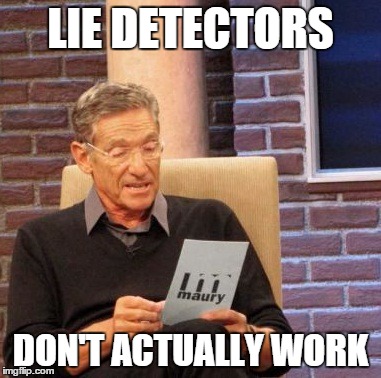 https://www.youtube.com/watch?v=nyDMoGjKvNk | LIE DETECTORS DON'T ACTUALLY WORK | image tagged in memes,maury lie detector | made w/ Imgflip meme maker