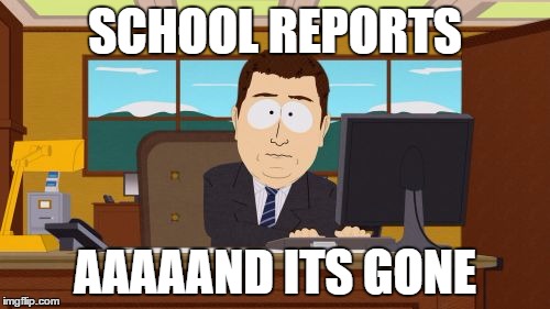 Aaaaand Its Gone | SCHOOL REPORTS AAAAAND ITS GONE | image tagged in memes,aaaaand its gone | made w/ Imgflip meme maker