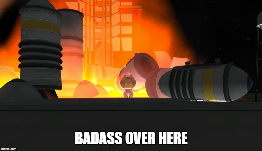 badass | BADASS OVER HERE | image tagged in ksp,explosion,jeb,memes,funny | made w/ Imgflip meme maker