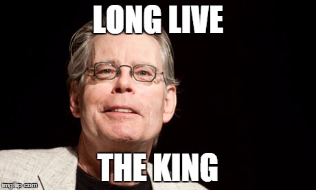 Long live the King | LONG LIVE THE KING | image tagged in stephen king | made w/ Imgflip meme maker