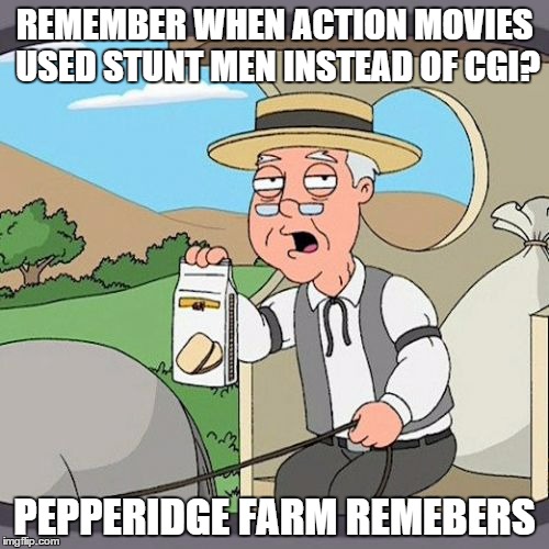 Pepperidge Farm Remembers | REMEMBER WHEN ACTION MOVIES USED STUNT MEN INSTEAD OF CGI? PEPPERIDGE FARM REMEBERS | image tagged in memes,pepperidge farm remembers | made w/ Imgflip meme maker