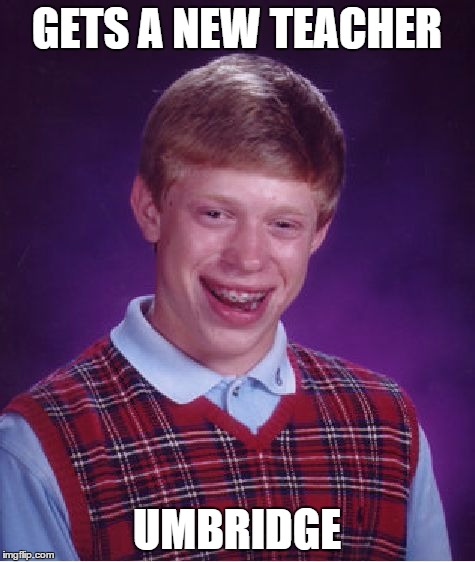 Bad Luck Brian Meme | GETS A NEW TEACHER UMBRIDGE | image tagged in memes,bad luck brian | made w/ Imgflip meme maker