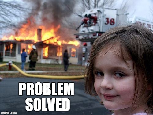 Disaster Girl Meme | PROBLEM SOLVED | image tagged in memes,disaster girl | made w/ Imgflip meme maker