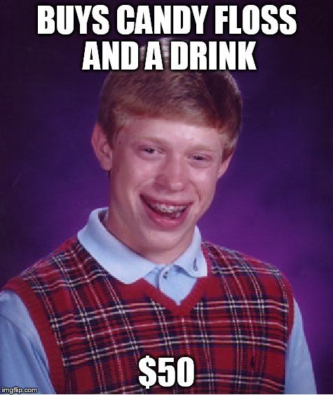 Bad Luck Brian Meme | BUYS CANDY FLOSS AND A DRINK $50 | image tagged in memes,bad luck brian | made w/ Imgflip meme maker