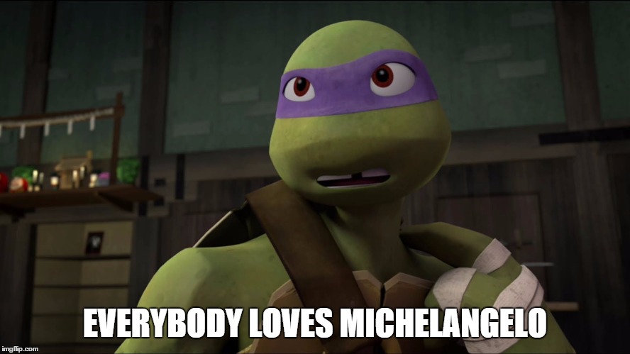 EVERYBODY LOVES MICHELANGELO | made w/ Imgflip meme maker