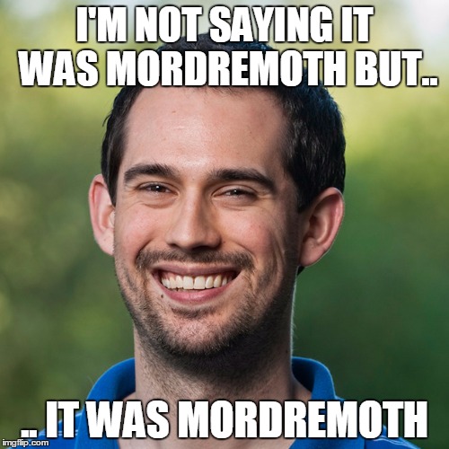 I'M NOT SAYING IT WAS MORDREMOTH BUT.. .. IT WAS MORDREMOTH | image tagged in colinmoth | made w/ Imgflip meme maker