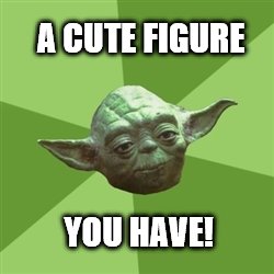 Complimenting Yoda | A CUTE FIGURE YOU HAVE! | image tagged in memes,advice yoda,girl,cute,nerd,love | made w/ Imgflip meme maker
