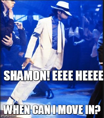 smooth | SHAMON! EEEE HEEEE WHEN CAN I MOVE IN? | image tagged in smooth | made w/ Imgflip meme maker