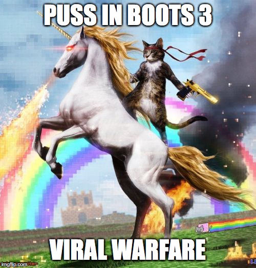 Welcome To The Internets Meme | PUSS IN BOOTS 3 VIRAL WARFARE | image tagged in memes,welcome to the internets | made w/ Imgflip meme maker