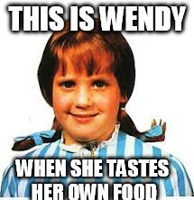 Fat Wendy | THIS IS WENDY WHEN SHE TASTES HER OWN FOOD | image tagged in fat,wendy's | made w/ Imgflip meme maker