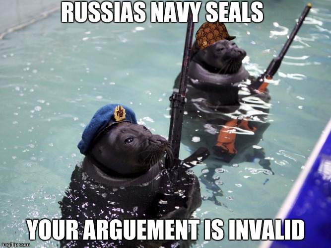 The navy seals | RUSSIAS NAVY SEALS YOUR ARGUEMENT IS INVALID | image tagged in the navy seals,scumbag | made w/ Imgflip meme maker