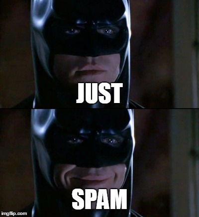 Batman Smiles Meme | JUST SPAM | image tagged in memes,batman smiles | made w/ Imgflip meme maker