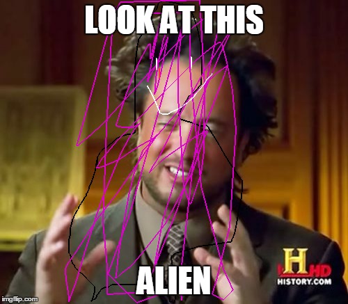 Ancient Aliens | LOOK AT THIS ALIEN | image tagged in memes,ancient aliens | made w/ Imgflip meme maker