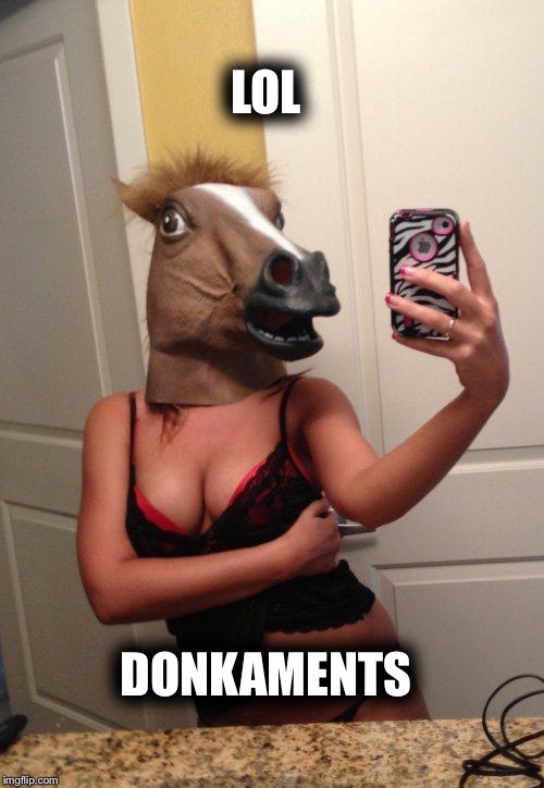sexy horse | LOL DONKAMENTS | image tagged in sexy horse | made w/ Imgflip meme maker