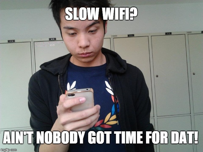 no wifi | SLOW WIFI? AIN'T NOBODY GOT TIME FOR DAT! | image tagged in wifi | made w/ Imgflip meme maker