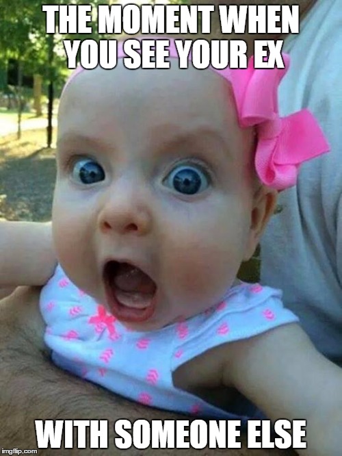 crazy pink baby | THE MOMENT WHEN YOU SEE YOUR EX WITH SOMEONE ELSE | image tagged in crazy pink baby | made w/ Imgflip meme maker
