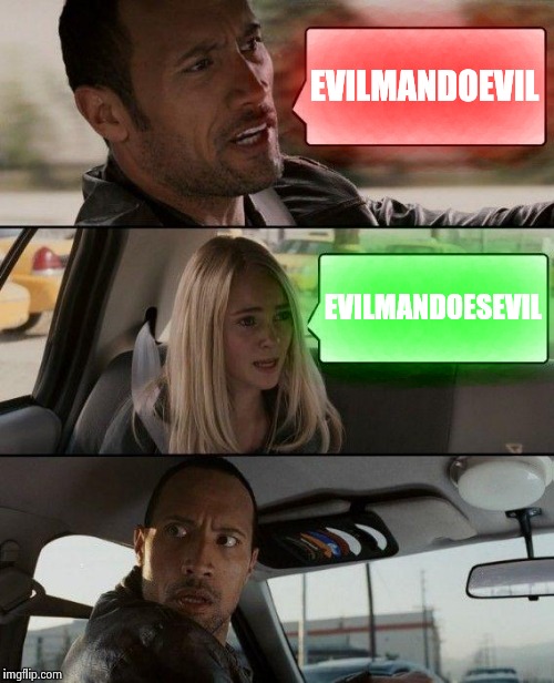 The Rock Driving Meme | EVILMANDOEVIL EVILMANDOESEVIL | image tagged in memes,the rock driving | made w/ Imgflip meme maker