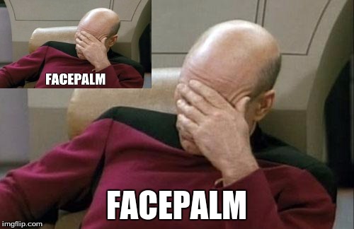 Double Face Palm | FACEPALM | image tagged in memes,captain picard facepalm,double face palm | made w/ Imgflip meme maker
