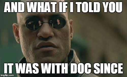 Matrix Morpheus Meme | AND WHAT IF I TOLD YOU IT WAS WITH DOC SINCE | image tagged in memes,matrix morpheus | made w/ Imgflip meme maker