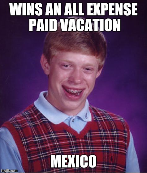 Hurricane Season | WINS AN ALL EXPENSE PAID VACATION MEXICO | image tagged in memes,bad luck brian | made w/ Imgflip meme maker