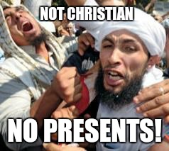 Joyous | NOT CHRISTIAN NO PRESENTS! | image tagged in joyous | made w/ Imgflip meme maker