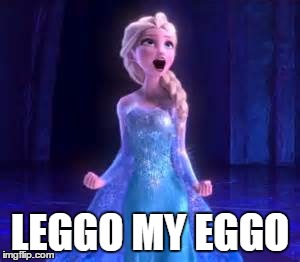 Leggo! | LEGGO MY EGGO | image tagged in frozen,disney,leggo my eggo,waffles | made w/ Imgflip meme maker