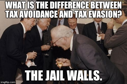 Laughing Men In Suits Meme | WHAT IS THE DIFFERENCE BETWEEN TAX AVOIDANCE AND TAX EVASION? THE JAIL WALLS. | image tagged in memes,laughing men in suits | made w/ Imgflip meme maker