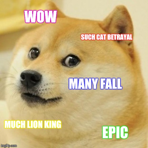 Doge Meme | WOW SUCH CAT BETRAYAL MANY FALL MUCH LION KING EPIC | image tagged in memes,doge | made w/ Imgflip meme maker