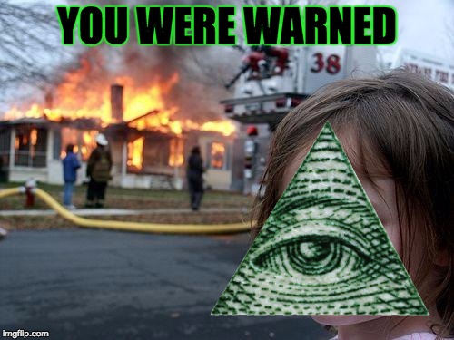 now, what to do with you? | YOU WERE WARNED | image tagged in illuminati,evil toddler | made w/ Imgflip meme maker