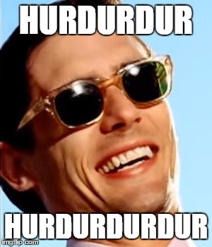 HURDURDUR HURDURDURDUR | image tagged in hurhur | made w/ Imgflip meme maker