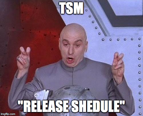 Dr Evil Laser Meme | TSM "RELEASE SHEDULE" | image tagged in memes,dr evil laser | made w/ Imgflip meme maker