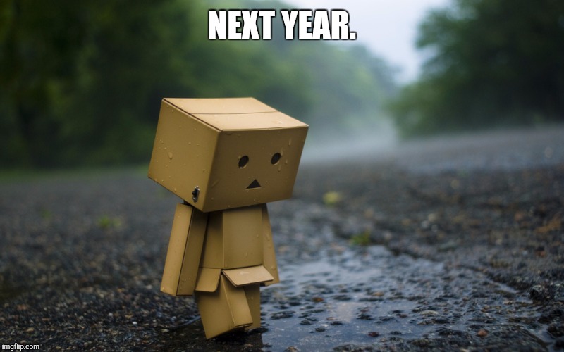 NEXT YEAR. | made w/ Imgflip meme maker