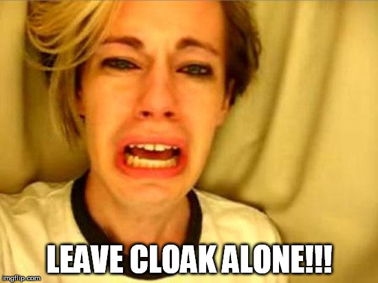 Leave Britney Alone | LEAVE CLOAK ALONE!!! | image tagged in leave britney alone | made w/ Imgflip meme maker