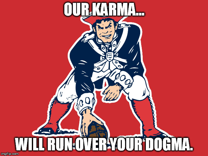 OUR KARMA... WILL RUN OVER YOUR DOGMA. | made w/ Imgflip meme maker