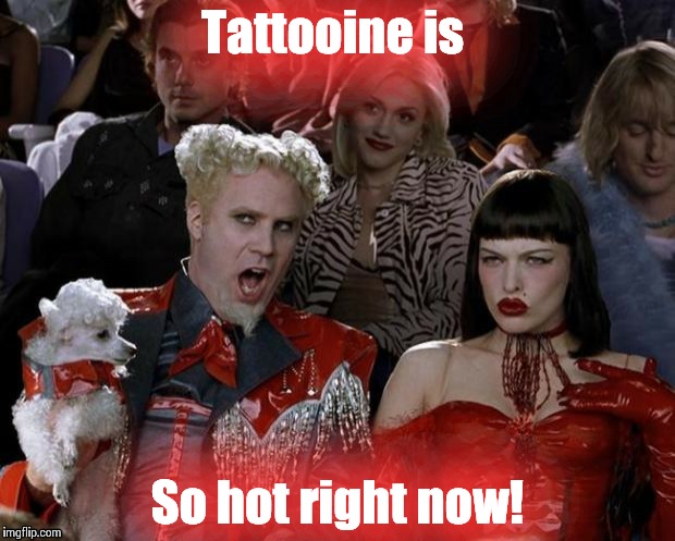 So hot right now | Tattooine is So hot right now! | image tagged in so hot right now | made w/ Imgflip meme maker