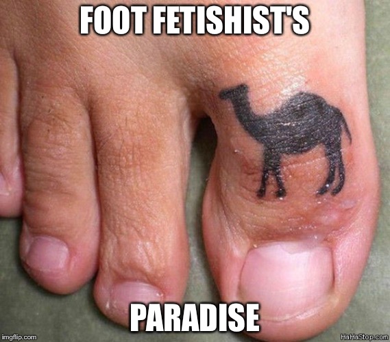 For foot lovers | FOOT FETISHIST'S PARADISE | image tagged in camel toe | made w/ Imgflip meme maker