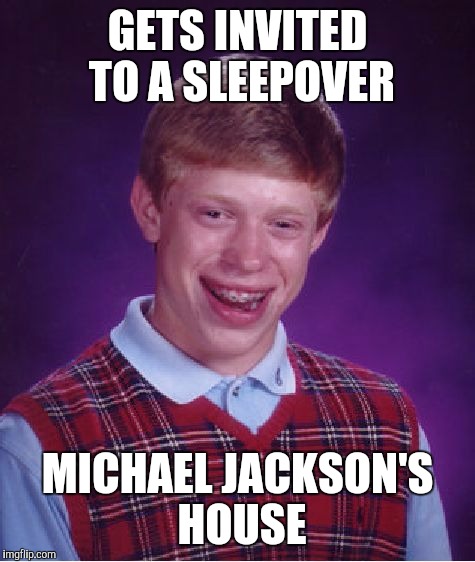Making friends with blanket | GETS INVITED TO A SLEEPOVER MICHAEL JACKSON'S HOUSE | image tagged in memes,bad luck brian,michael jackson | made w/ Imgflip meme maker