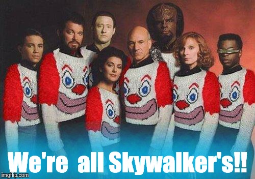 Picard and crew | We're  all Skywalker's!! | image tagged in picard and crew | made w/ Imgflip meme maker