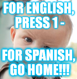 Skeptical Baby Meme | FOR ENGLISH, PRESS 1 - FOR SPANISH, GO HOME!!! | image tagged in memes,skeptical baby | made w/ Imgflip meme maker