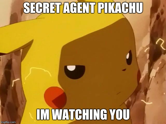 pikachu angry | SECRET AGENT PIKACHU IM WATCHING YOU | image tagged in pikachu angry | made w/ Imgflip meme maker