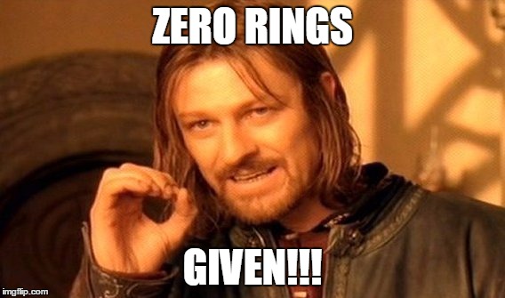One Does Not Simply Meme | ZERO RINGS GIVEN!!! | image tagged in memes,one does not simply | made w/ Imgflip meme maker