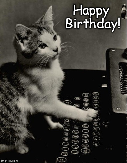 Happy Birthday!  | Happy Birthday! | image tagged in happy birthday,kitty,typewriter,cat | made w/ Imgflip meme maker