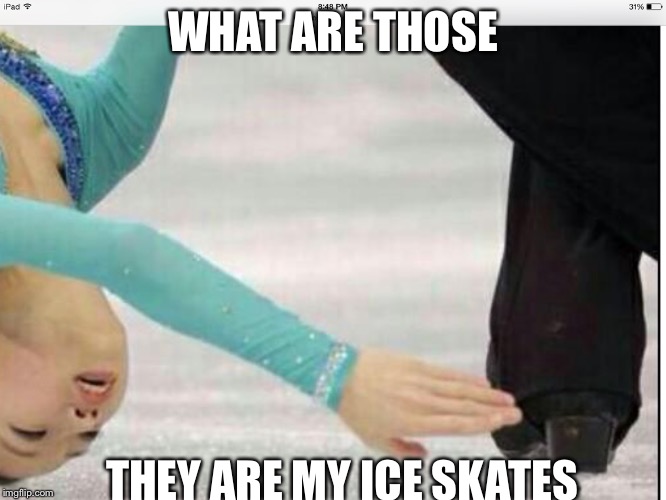 WHAT ARE THOSE THEY ARE MY ICE SKATES | image tagged in what are those | made w/ Imgflip meme maker